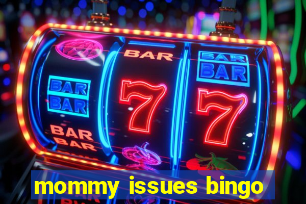 mommy issues bingo